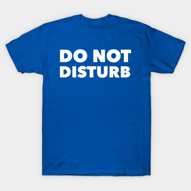 Do Not Disturb T-Shirt by GrayDaiser